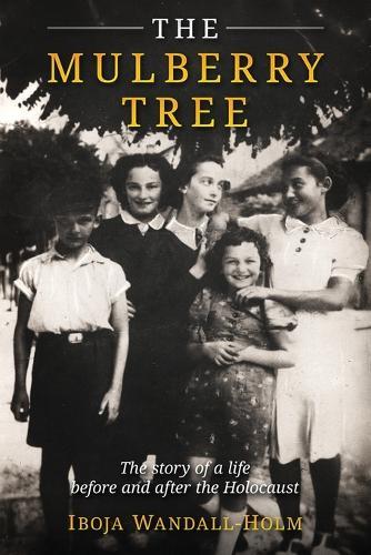 The Mulberry Tree: The story of a life before and after the Holocaust
