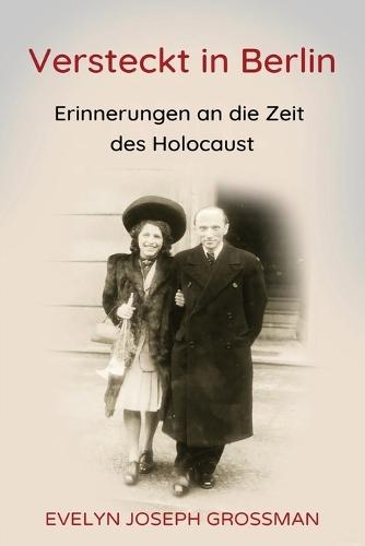 Versteckt in Berlin: Erinnerungen an die Zeit des Holocaust