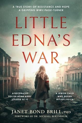 Little Edna's War: A True Story of Resistance and Hope. A Gripping WWII page-turner