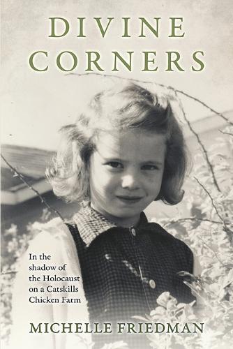 Divine Corners: In the Shadow of the Holocaust on a Catskills Chicken Farm
