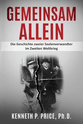 Gemeinsam allein: Die Geschichte zweier Seelenverwandter im Zweiten Weltkrieg