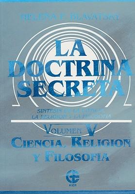 La Doctrina Secreta: Sintesis de la Ciencia, la Religion y la Filosofia