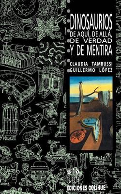 Dinosaurios De Aqui, De Alla, De Verdad y De Mentira
