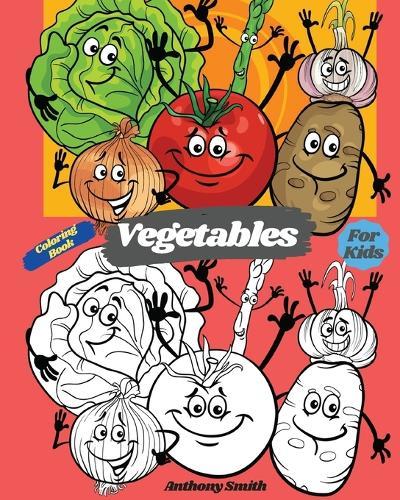Vegetables Coloring Book For Kids: Easy and Understandable Vegetables With Their Names Coloring Pages Perfect For Toddlers and Kids Ages 2-4 & 4-8