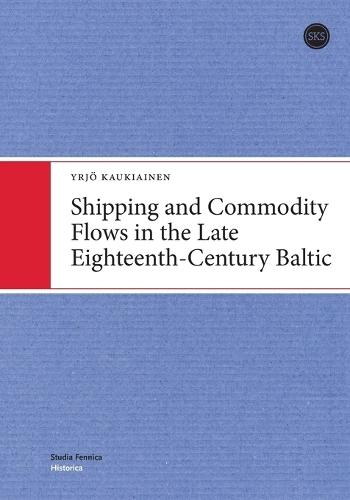 Shipping and Commodity Flows in the Late Eighteenth-Century Baltic