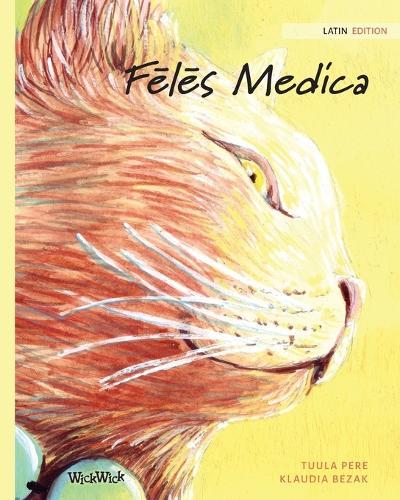F&#275;l&#275;s Medica: Latin Edition of The Healer Cat, New Translation