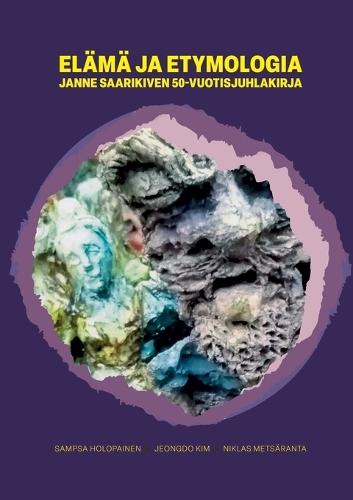 Elämä ja etymologia: Janne Saarikiven 50-vuotisjuhlakirja