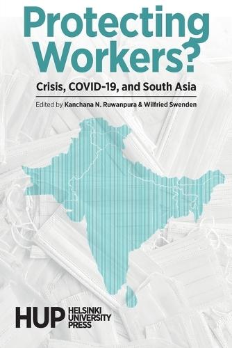 Protecting Workers?: Crisis, COVID-19, and South Asia
