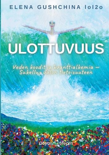 Ulottuvuus: Veden koodit ja kvanttialkemia - Sukellus valon tietoisuuteen