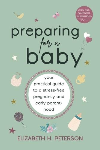 Preparing for a Baby: Your Practical Guide to a Stress-Free Pregnancy and Early Parenthood