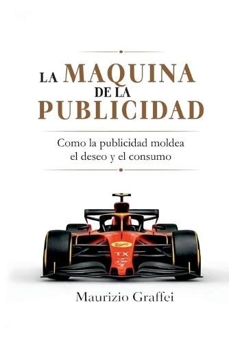 La Máquina de la Publicidad: Cómo la publicidad moldea el deseo y el consumo