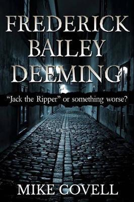 Frederick Bailey Deeming: Jack the Ripper or Something Worse?