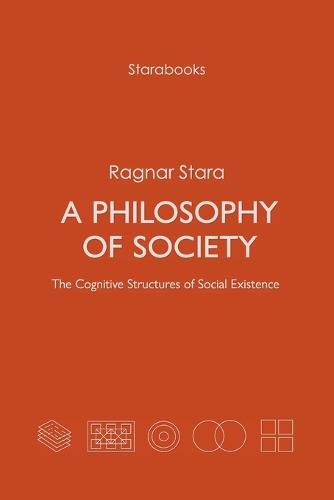 A Philosophy of Society: The Cognitive Structures of Social Existence