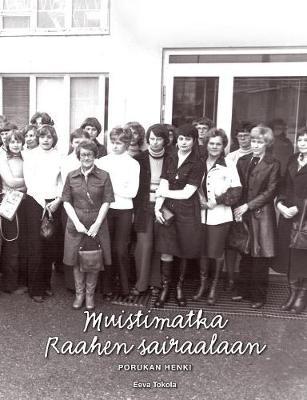 Muistimatka Raahen sairaalaan: Porukan henki