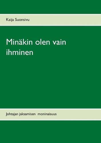 Minäkin olen vain ihminen: Johtajan jaksamisen moninaisuus