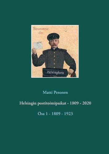 Helsingin postitoimipaikat - 1809 - 2020: Osa 1 - 1809 - 1923