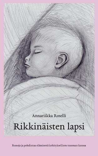 Rikkinäisten lapsi: Runoja ja pohdintaa elämisestä kehityksellisen trauman kanssa