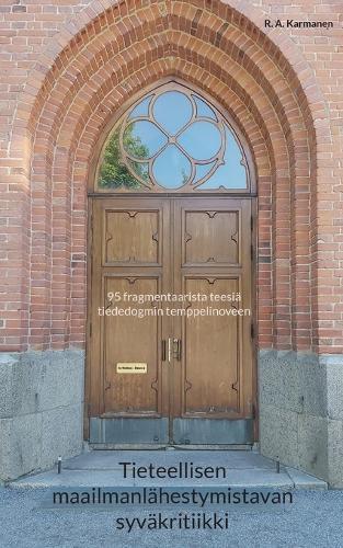 Tieteellisen maailmanl�hestymistavan syv�kritiikki: 95 fragmentaarista teesi� tiededogmin temppelinoveen