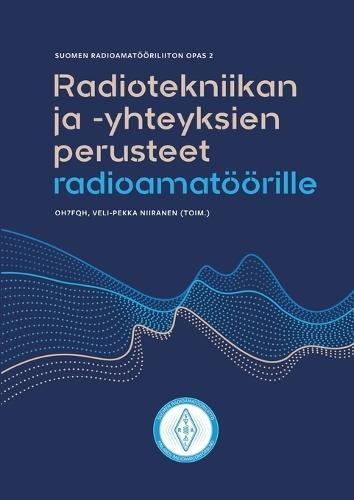 Radiotekniikan ja -yhteyksien perusteet radioamatöörille: Suomen Radioamatööriliiton opas 2