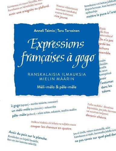 Expressions françaises à gogo: Ranskalaisia ilmauksia mielin määrin. Méli-mélo & pêle-mêle
