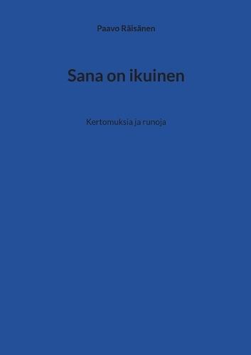Sana on ikuinen: Kertomuksia ja runoja
