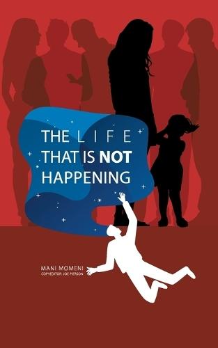 The Life That Is Not Happening: A novella of memory, longing, and the space between two skies