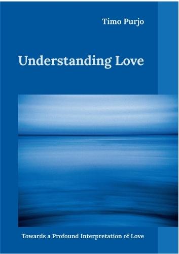 Understanding Love: Towards a Profound Interpretation of Love