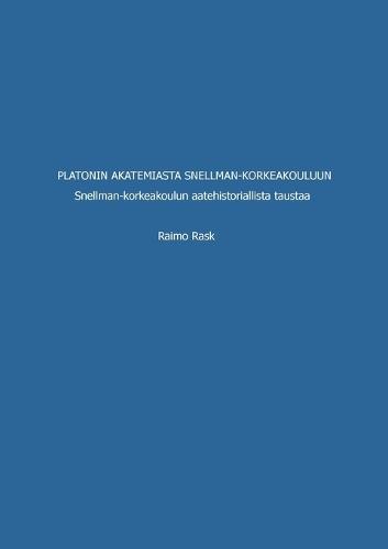 Platonin akatemiasta Snellman-korkeakouluun: Snellman-korkeakoulun aatehistoriallista taustaa
