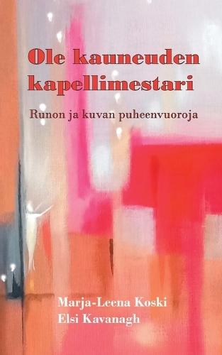 Ole kauneuden kapellimestari: Runon ja kuvan puheenvuoroja