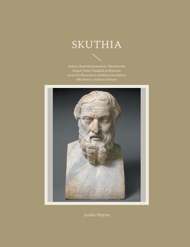 Skuthia: Suuren dareioksenvastaisen liittokunnan kansat Etelä-Venäjällä ja Skuthian sotaretki Heerodotos Halikarneesoslaisen Historioon -teoksen mukaan