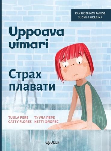 Uppoava uimari / Страх плавати: Bilingual Finnish-Ukrainian Edition of Scared to Swim