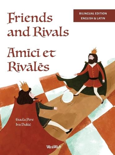 Friends and Rivals / Am&#299;c&#299; et R&#299;v&#257;l&#275;s: Bilingual English-Latin Edition of Friends and Rivals