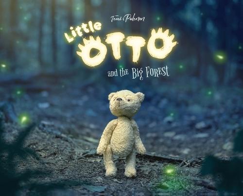 Little Otto and the Big Forest: A Heart-Warming Story About Courage and Things That Aren't So Scary