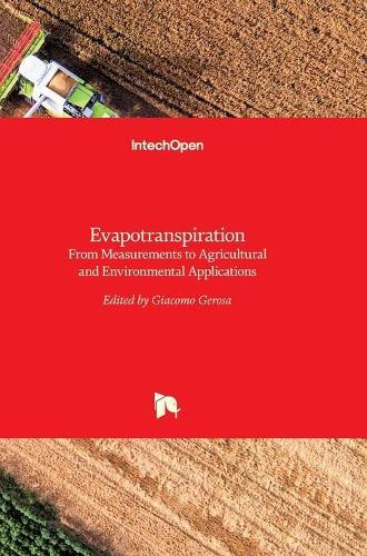 Evapotranspiration: From Measurements to Agricultural and Environmental Applications