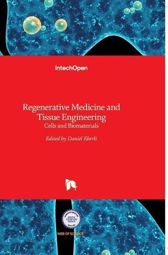 Regenerative Medicine and Tissue Engineering: Cells and Biomaterials