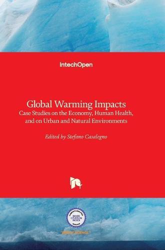 Global Warming Impacts: Case Studies on the Economy, Human Health, and on Urban and Natural Environments