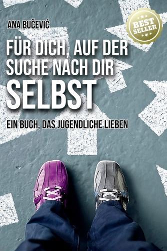 Für Dich, Auf Der Suche Nach Dir Selbst: Ein Buch, Das Jugendliche Lieben