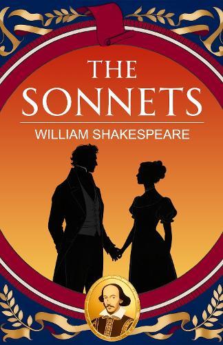 The Sonnets: A Classic Collection of Love, Time and Immortality