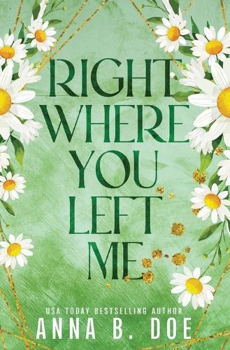 Right Where You Left Me: A fake dating small town romance (Special edition)