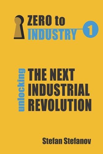 Zero To Industry: Unlocking The Next Industrial Revolution