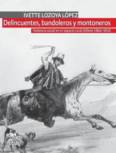 Delincuentes, bandoleros y montoneros