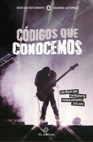 Códigos que conocemos. Los discos que cambiaron la música penquista, 2010-2019