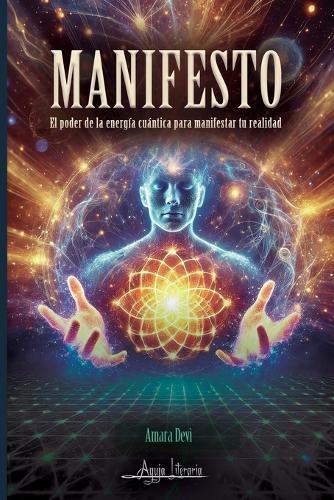 Manifesto: El poder de la energía cuántica para manifestar tu realidad