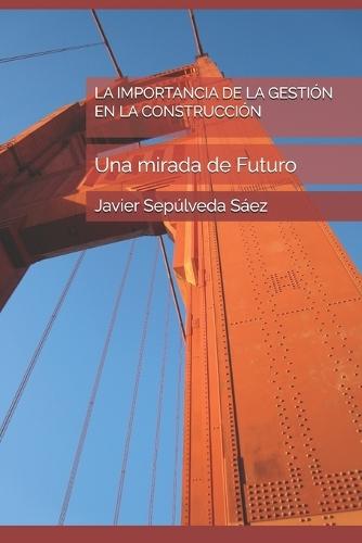 La Importancia de la Gestión En La Construcción: Una mirada de Futuro