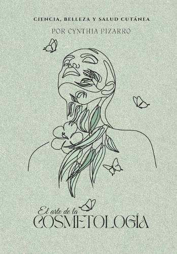 El Arte de la Cosmetologia: Ciencia, belleza y salud cutánea