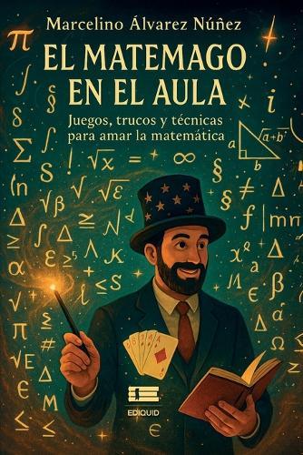 El matemago en el aula: Juegos, trucos y técnicas para amar la matemática