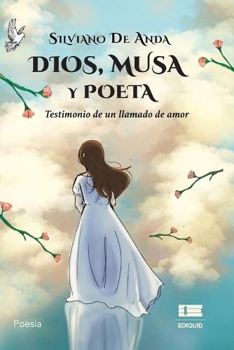 Dios, musa y poeta: Testimonio de un llamado de amor