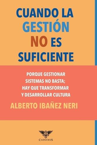 Cuando la gestión no es suficiente: Porque gestionar sistemas no basta; hay que transformar y desarrollar cultura