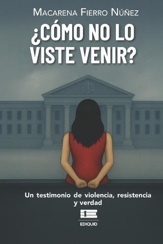 ¿Cómo no lo viste venir?: Un testimonio de violencia, resistencia y verdad