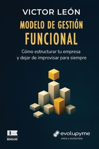 Modelo de gestión funcional: Cómo estructurar tu empresa y dejar de improvisar para siempre